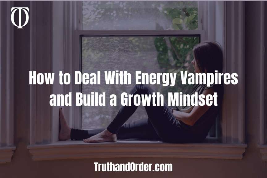 How to Deal With Energy Vampires and Build a Growth Mindset